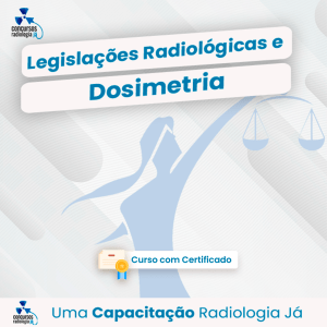 Legislações Radiológicas e Dosimetria